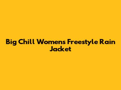 Big Chill Women's Freestyle Rain Jacket