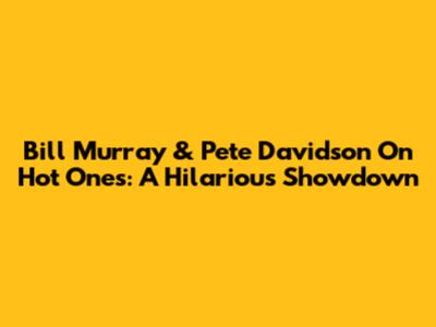Bill Murray & Pete Davidson On Hot Ones: A Hilarious Showdown