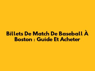 Billets De Match De Baseball À Boston : Guide Et Acheter
