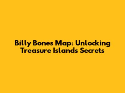 Billy Bones' Map: Unlocking Treasure Island's Secrets