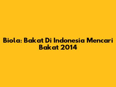 Biola: Bakat Di Indonesia Mencari Bakat 2014