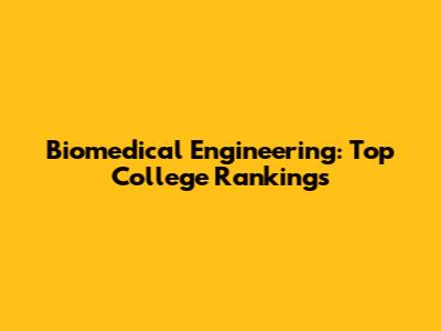 Biomedical Engineering: Top College Rankings