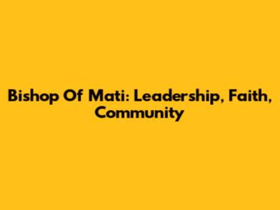 Bishop Of Mati: Leadership, Faith, Community