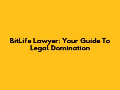 BitLife Lawyer: Your Guide To Legal Domination