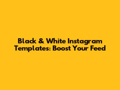 Black & White Instagram Templates: Boost Your Feed