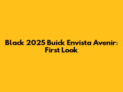 Black 2025 Buick Envista Avenir: First Look