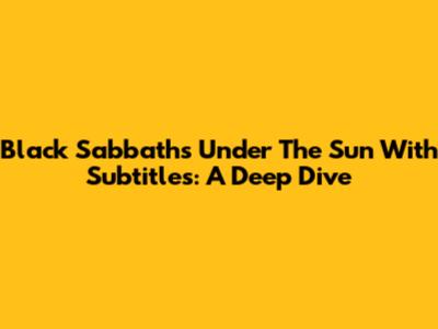 Black Sabbath's 'Under The Sun' With Subtitles: A Deep Dive