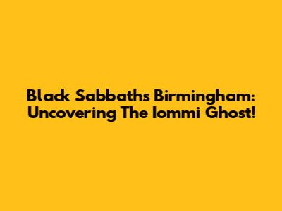 Black Sabbath's Birmingham: Uncovering The Iommi Ghost!