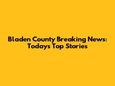 Bladen County Breaking News: Today's Top Stories
