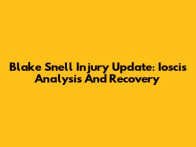 Blake Snell Injury Update: Ioscis Analysis And Recovery