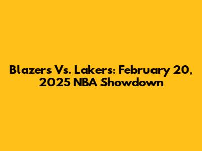 Blazers Vs. Lakers: February 20, 2025 NBA Showdown