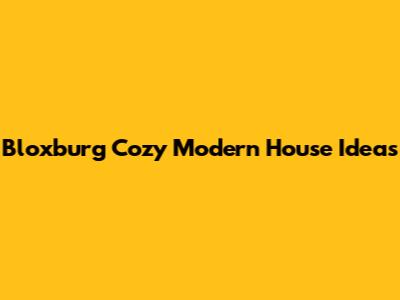 Bloxburg Cozy Modern House Ideas