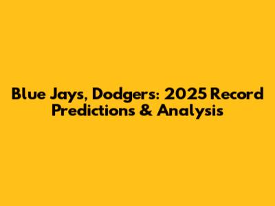 Blue Jays, Dodgers: 2025 Record Predictions & Analysis