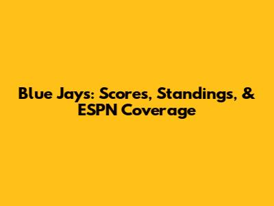 Blue Jays: Scores, Standings, & ESPN Coverage