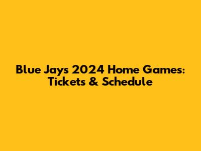 Blue Jays 2024 Home Games: Tickets & Schedule