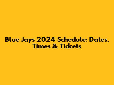 Blue Jays 2024 Schedule: Dates, Times & Tickets