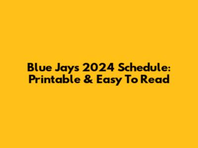 Blue Jays 2024 Schedule: Printable & Easy To Read
