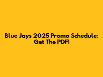 Blue Jays 2025 Promo Schedule: Get The PDF!