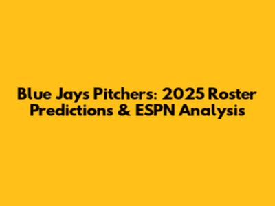 Blue Jays Pitchers: 2025 Roster Predictions & ESPN Analysis