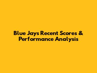 Blue Jays Recent Scores & Performance Analysis