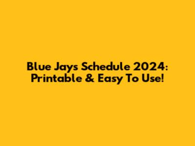 Blue Jays Schedule 2024: Printable & Easy To Use!