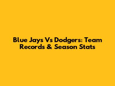 Blue Jays Vs Dodgers: Team Records & Season Stats