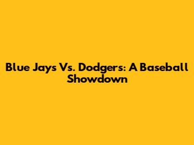 Blue Jays Vs. Dodgers: A Baseball Showdown