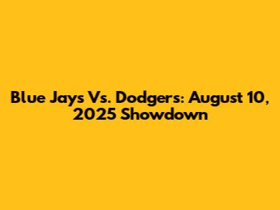 Blue Jays Vs. Dodgers: August 10, 2025 Showdown