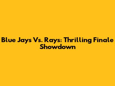Blue Jays Vs. Rays: Thrilling Finale Showdown