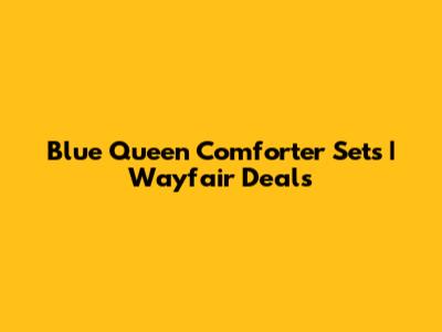 Blue Queen Comforter Sets | Wayfair Deals