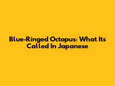 Blue-Ringed Octopus: What It's Called In Japanese
