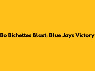 Bo Bichette's Blast: Blue Jays Victory