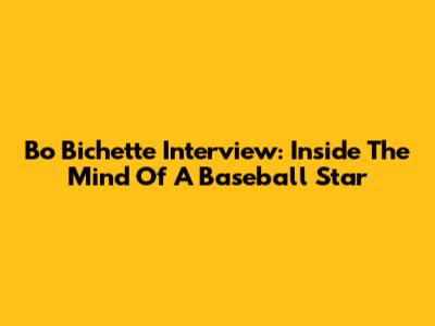 Bo Bichette Interview: Inside The Mind Of A Baseball Star