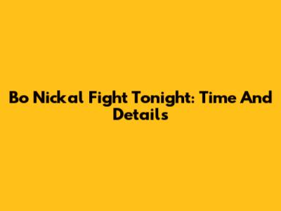Bo Nickal Fight Tonight: Time And Details