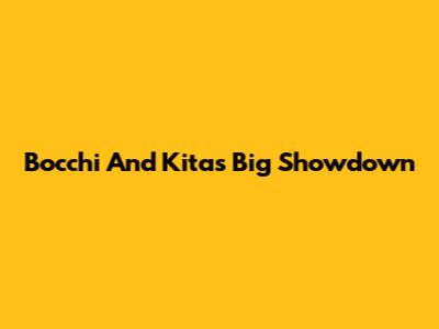 Bocchi And Kita's Big Showdown