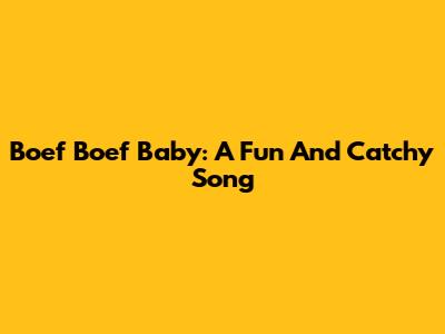 Boef Boef Baby: A Fun And Catchy Song