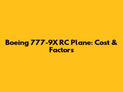 Boeing 777-9X RC Plane: Cost & Factors