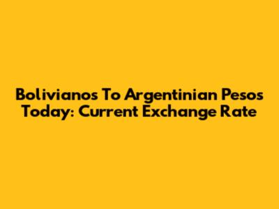Bolivianos To Argentinian Pesos Today: Current Exchange Rate