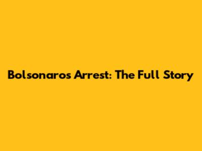 Bolsonaro's Arrest: The Full Story
