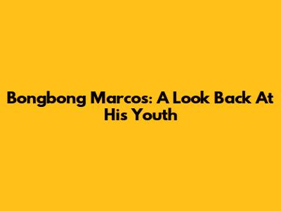 Bongbong Marcos: A Look Back At His Youth