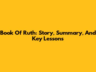 Book Of Ruth: Story, Summary, And Key Lessons