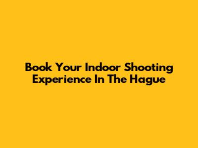 Book Your Indoor Shooting Experience In The Hague