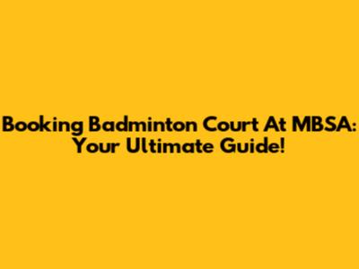 Booking Badminton Court At MBSA: Your Ultimate Guide!