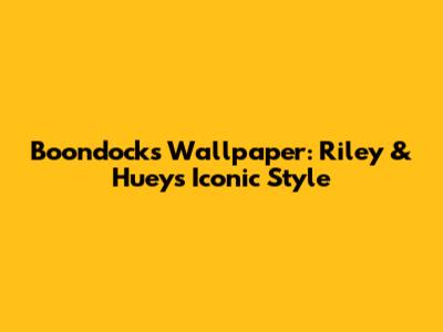 Boondocks Wallpaper: Riley & Huey's Iconic Style