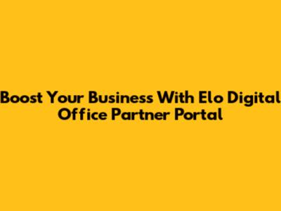 Boost Your Business With Elo Digital Office Partner Portal