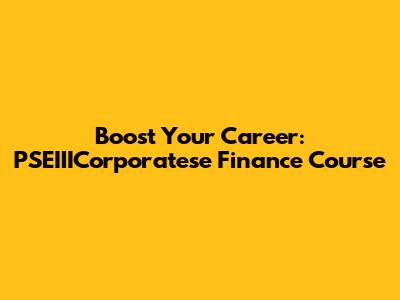 Boost Your Career: PSEIIICorporatese Finance Course