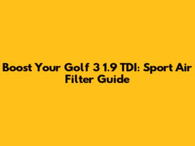 Boost Your Golf 3 1.9 TDI: Sport Air Filter Guide