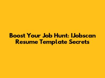 Boost Your Job Hunt: IJobscan Resume Template Secrets
