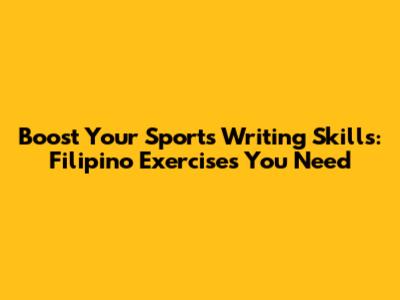 Boost Your Sports Writing Skills: Filipino Exercises You Need