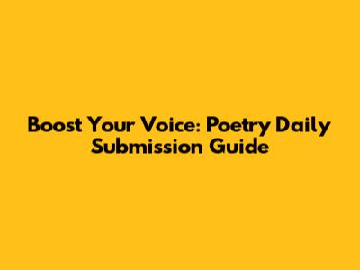Boost Your Voice: Poetry Daily Submission Guide